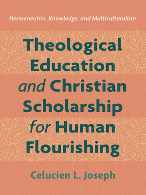 cover image of Theological Education and Christian Scholarship for Human Flourishing